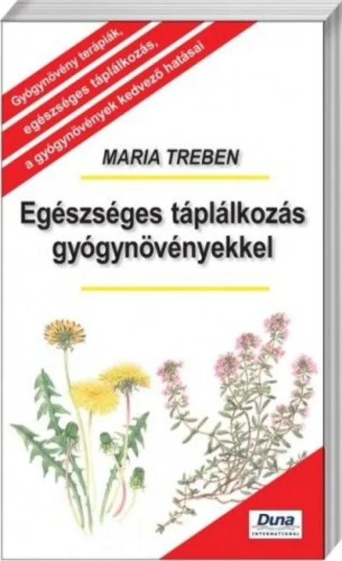 Egészséges táplálkozás gyógynövényekkel - Gyógynövény terápiák, egészséges táplálkozás, a gyógynövények kedvező hatásai Nézd meg most