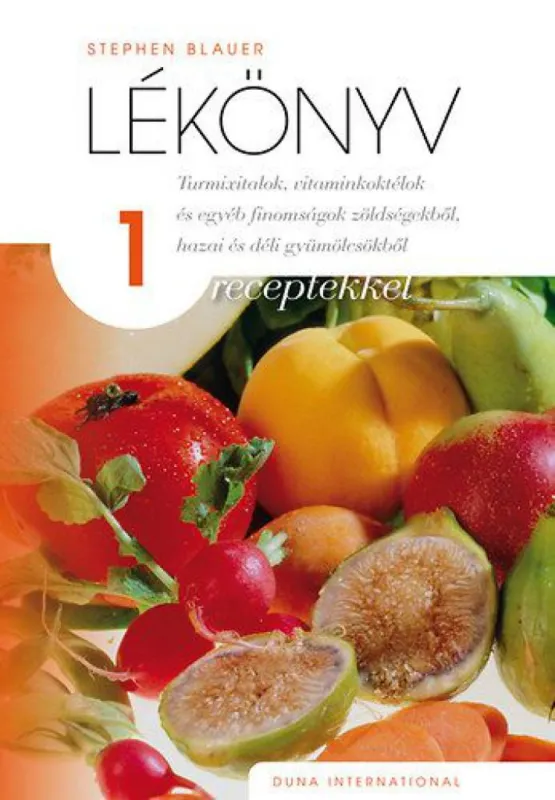 Lékönyv 1 - receptekkel - Turmixitalok, vitaminkoktélok és egyéb finomságok zöldségekből, hazai és déli gyümölcsökből Szezonális akció