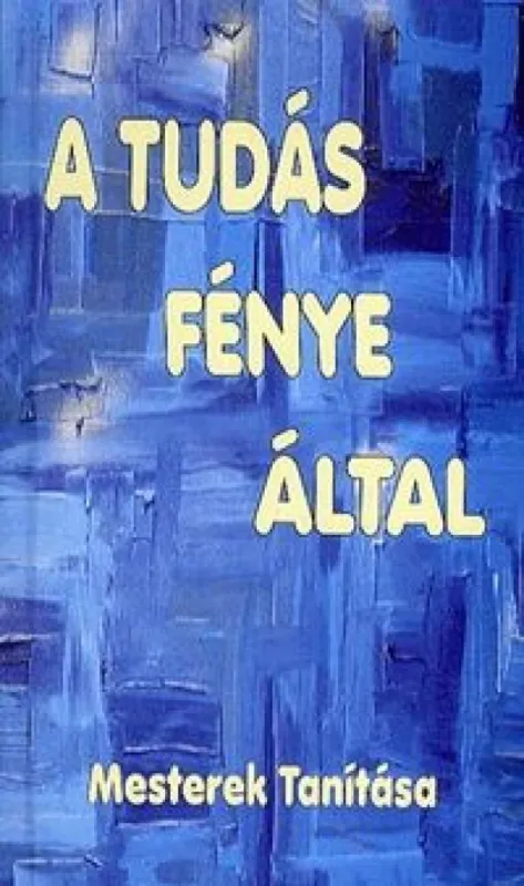 A tudás fénye által - Mesterek tanítása Korlátozott ajánlat