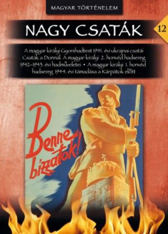 Nagy csaták 12. kötet A magyar királyi honvédség harcai a keleti hadszíntéren 1941-1944 Kedvezmény