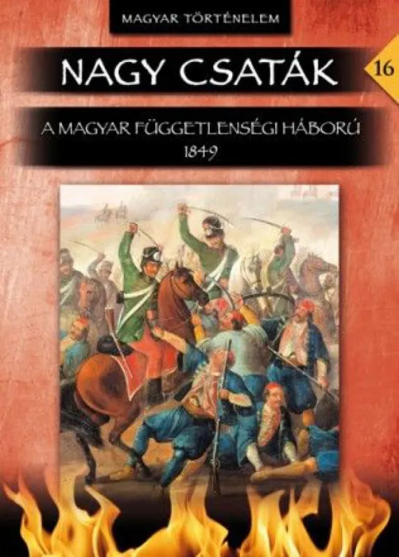 Ne maradj le Nagy csaták 16. kötet - A magyar függetlenségi háború 1849
