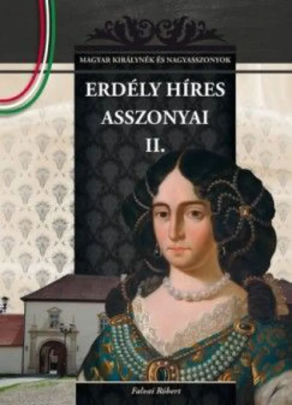 Erdély híres asszonyai II. - Magyar királynék és nagyasszonyok 15. Legkelendőbb