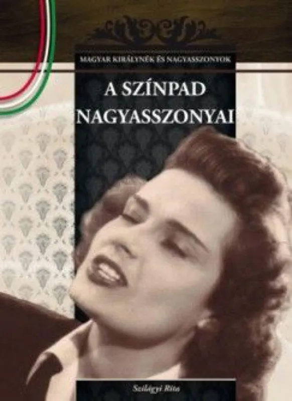 Kihagyhatatlan ajánlat A színpad nagyasszonyai - Magyar királynék és nagyasszonyok 18.