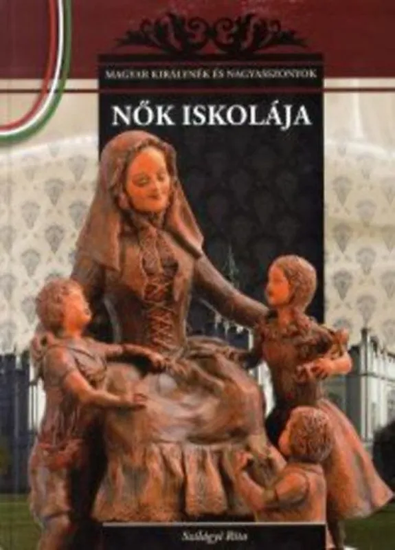 Nők iskolája - Magyar királynék és nagyasszonyok 12. Újdonság