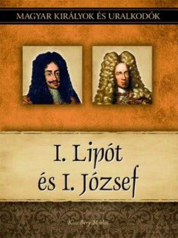 I. Lipót és I. József - Magyar királyok és uralkodók 17. kötet Különleges ajánlat