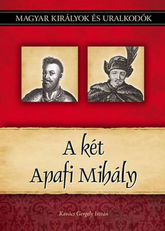 A két Apafi Mihály - Magyar királyok és uralkodók 22. kötet Utolsó esély