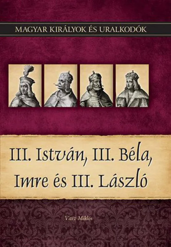 Kiárusítás III. István, III. Béla, Imre és III. László - Magyar királyok és uralkodók 7. kötet