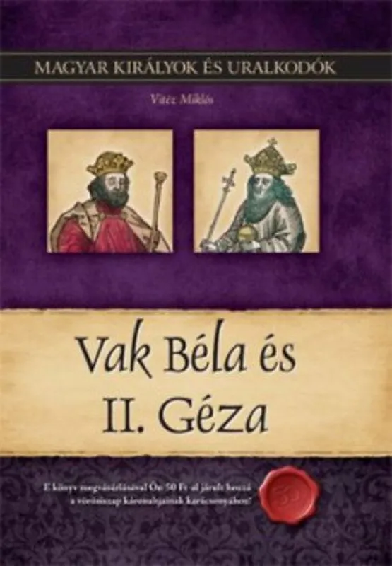 Legnépszerűbb Vak Béla és II. Géza - Magyar királyok és uralkodók 6. kötet