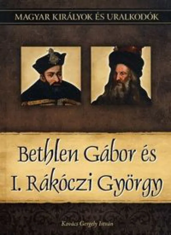 Korlátozott ajánlat Bethlen Gábor és I. Rákóczi György - Magyar királyok és uralkodók 20. kötet