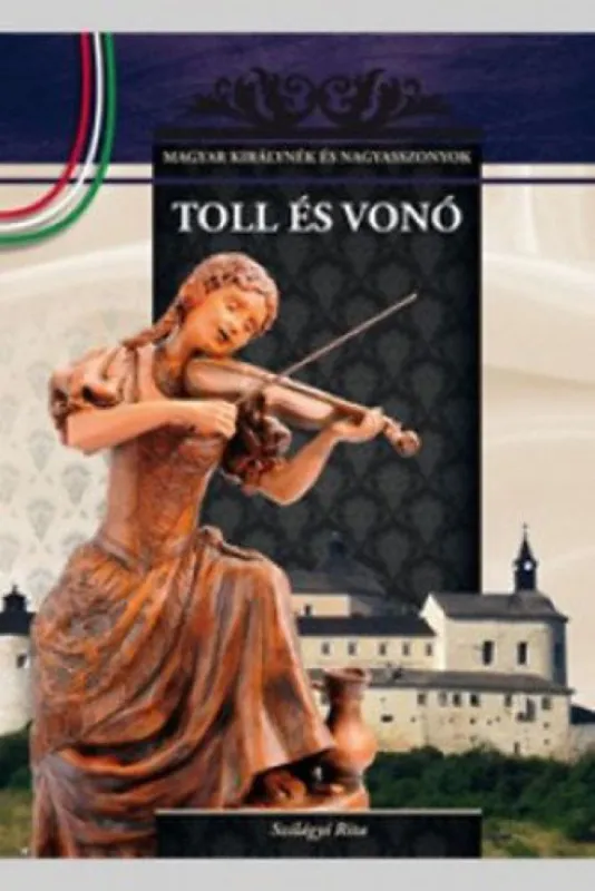 Olcsó Toll és vonó - A Magyar királynék és nagyasszonyok 8. kötete