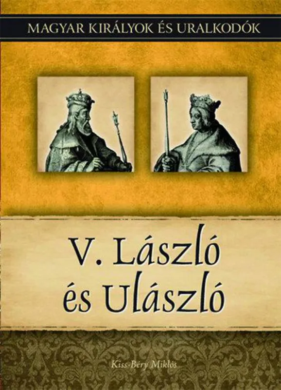 V. László és Ulászló - Magyar királyok és uralkodók 12. kötet Olcsó