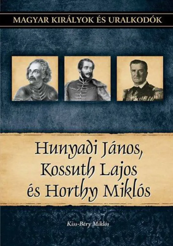 Gyors szállítás Hunyadi János, Kossuth Lajos és Horthy Miklós - Magyar királyok és uralkodók 27. kötet