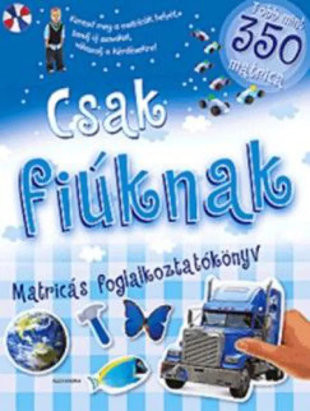 Vásárlói kedvenc Csak fiúknak - Matricás foglalkoztatókönyv - Több mint 350 matricával