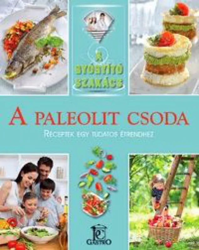 A gyógyító szakács: A paleolit csoda - Receptek egy tudatos étrendhez Akciós ár