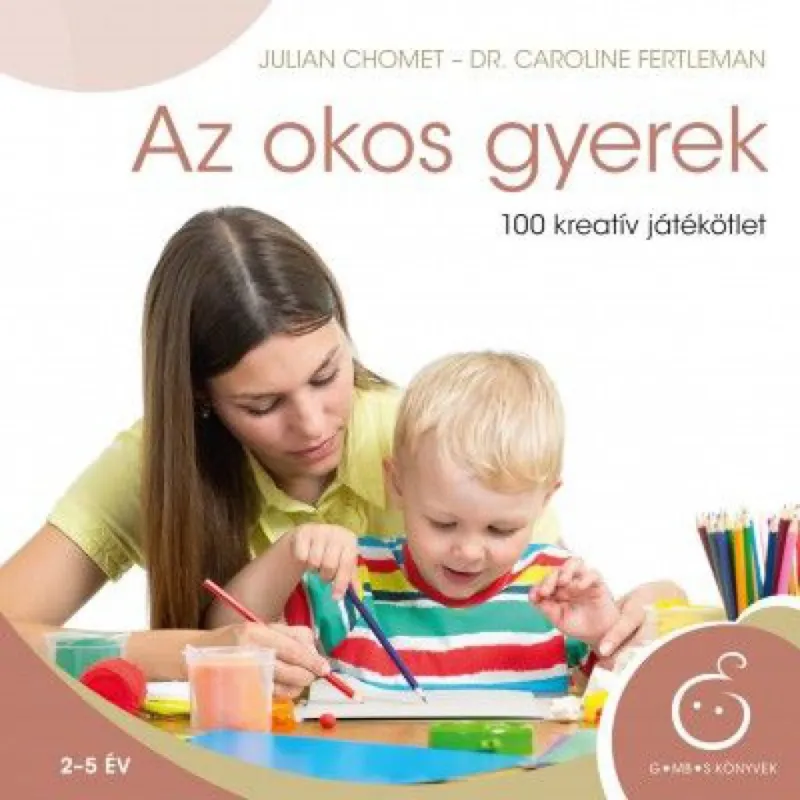 Vedd meg most Az okos gyerek - 100 kreatív játékötlet