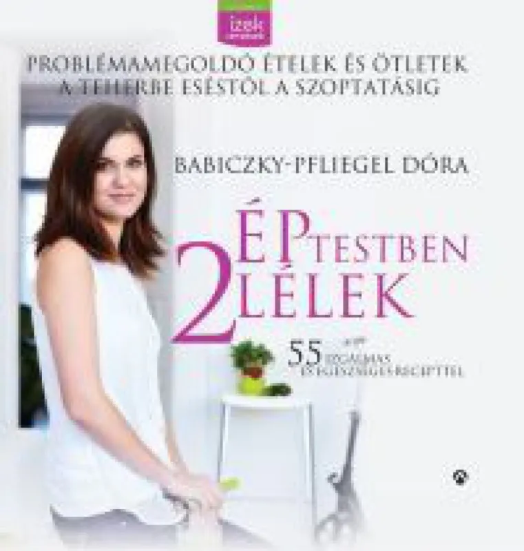 Ép testben 2 lélek - Problémamegoldó ételek és ötletek a teherbeeséstől a szoptatásig Rendeld meg most
