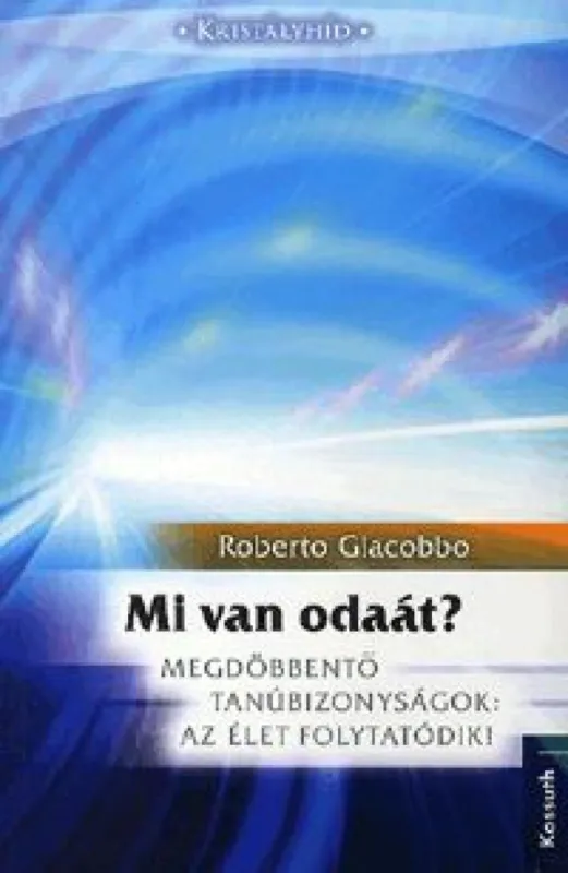 Mi van odaát? - Megdöbbentő tanúbizonyságok: Az élet folytatódik! Vedd meg most