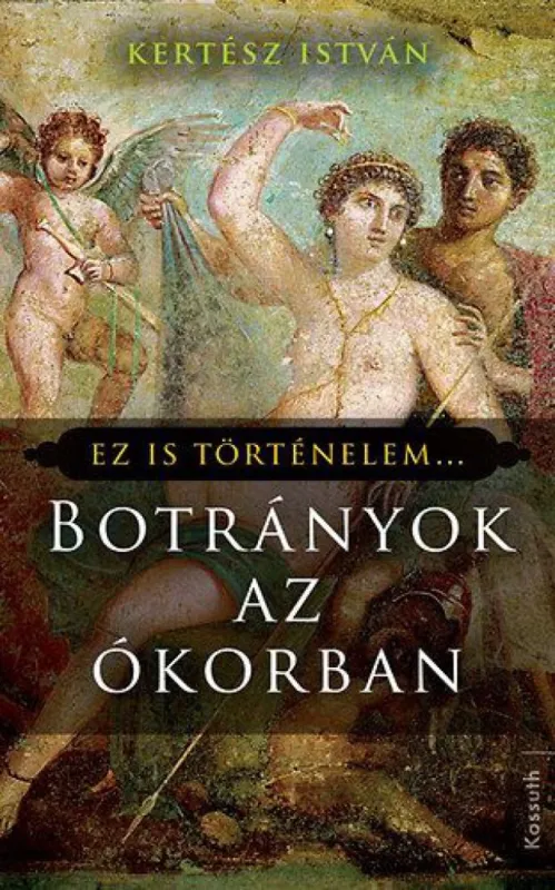 Botrányok az ókorban - Ez is történelem... Kiárusítás