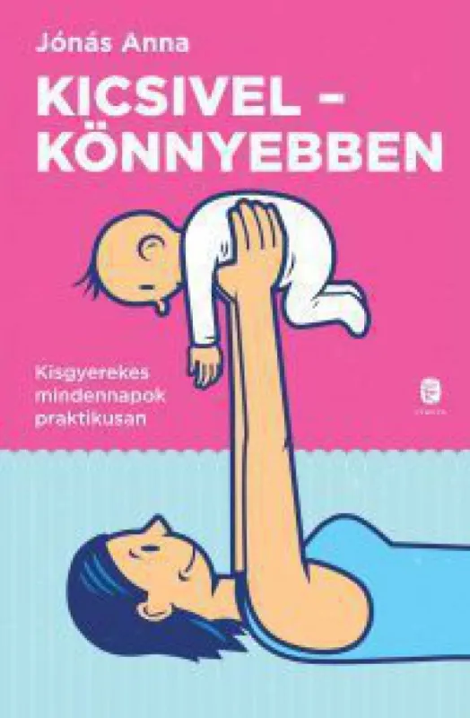 Kicsivel-könnyebben - Kisgyerekes mindennapok praktikusan Korlátozott ajánlat