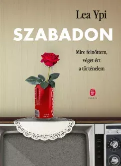 Szabadon - Mire felnőttem, véget ért a történelem - Lea Ypi Expressz kézbesítés