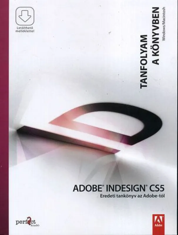 Adobe Indesign CS5 - Eredeti tankönyv az Adobe-tól - Tanfolyam a könyvben - Letölthető mellékletekkel Expressz kézbesítés