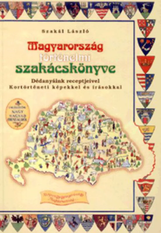 Magyarország történelmi szakácskönyve - Dédanyáink receptjeivel, kortörténeti képekkel és írásokkal Azonnal elérhető