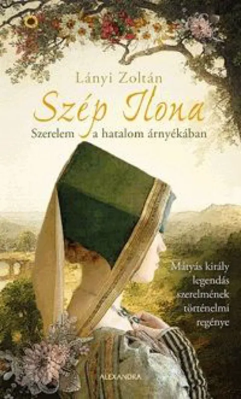 Szép Ilona - Szerelem a hatalom árnyékában Különleges ajánlat