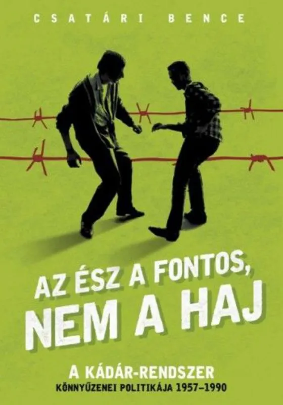 Az ész a fontos, nem a haj - A Kádár-rendszer könnyűzenei politikája Utolsó esély