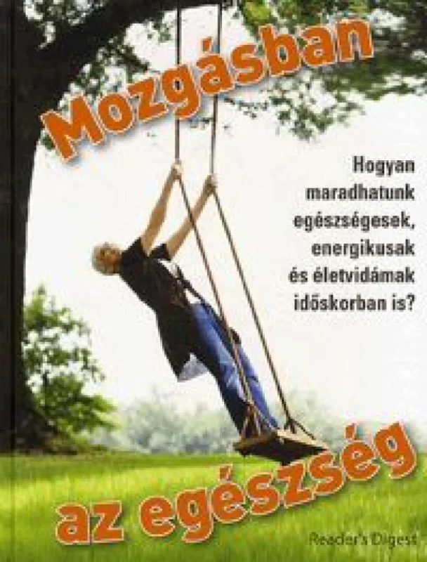 Mozgásban az egészség - Hogyan maradhatunk egészségesek, energikusak és életvidámak időskorban is? Végkiárusítás