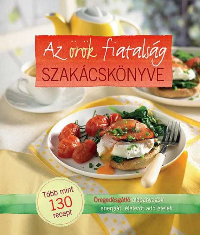 Az örök fiatalság szakácskönyve Azonnal elérhető