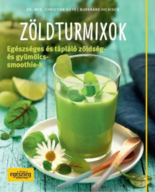 Zöldturmixok – Egészséges és tápláló zöldség- és gyümölcssmoothie-k Szuper akció