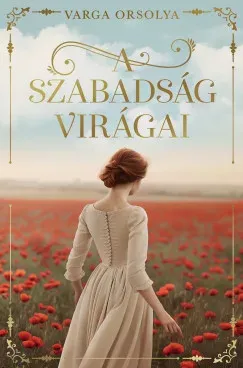A szabadság virágai - Varga Orsolya Legjobb ár