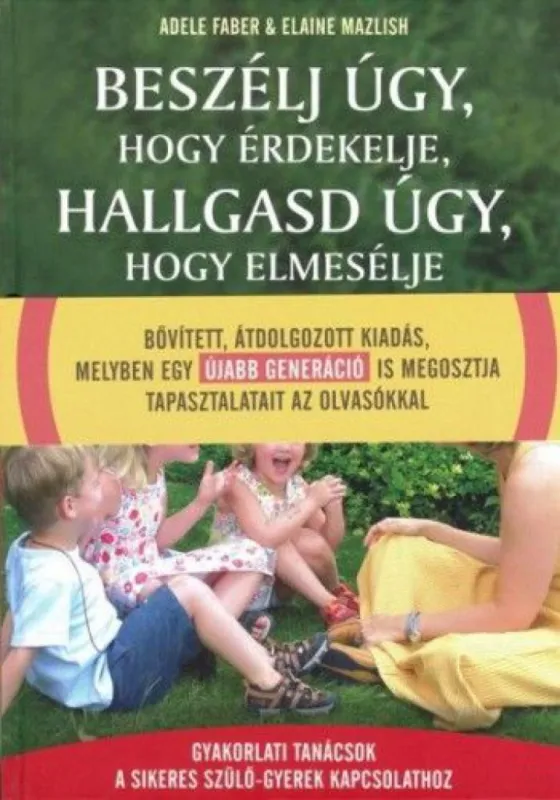 Beszélj úgy, hogy érdekelje, hallgasd úgy, hogy elmesélje - Gyakorlati tanácsok a sikeres szülő-gyerek kapcsolathoz Legjobb ár