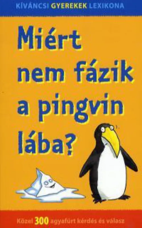 Miért nem fázik a pingvin lába? - Közel 300 agyafúrt kérdés és válasz Népszerű