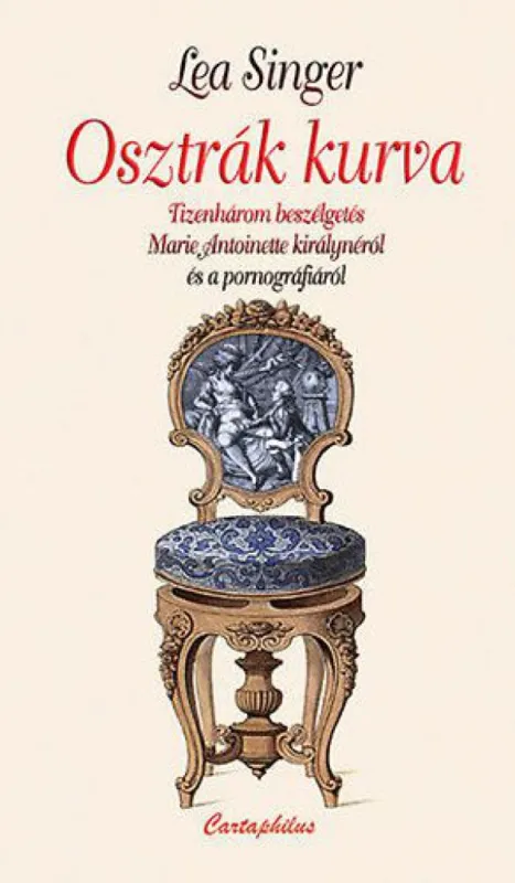 Osztrák kurva - Tizenhárom beszélgetés Marie Antoinette királynéról és a pornográfiáról Ne maradj le
