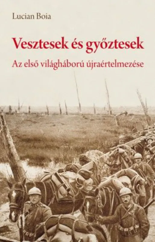 Legnépszerűbb Vesztesek és győztesek - Az első világháború újraértelmezése - Erdély és a békeszerződések a román sztártörténész szemével