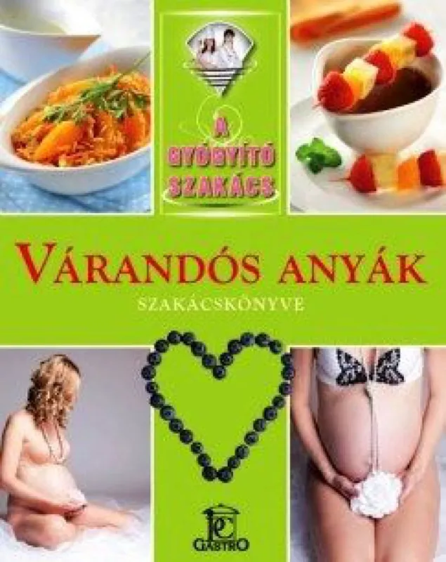 Várandós anyák szakácskönyve - A gyógyító szakács Árengedmény