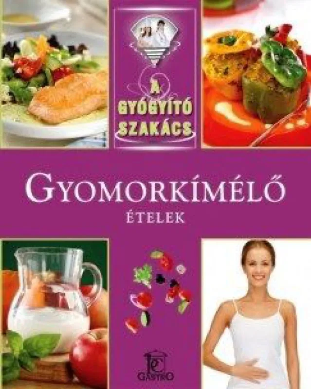 Gyomorkímélő ételek - A gyógyító szakács Azonnal elérhető