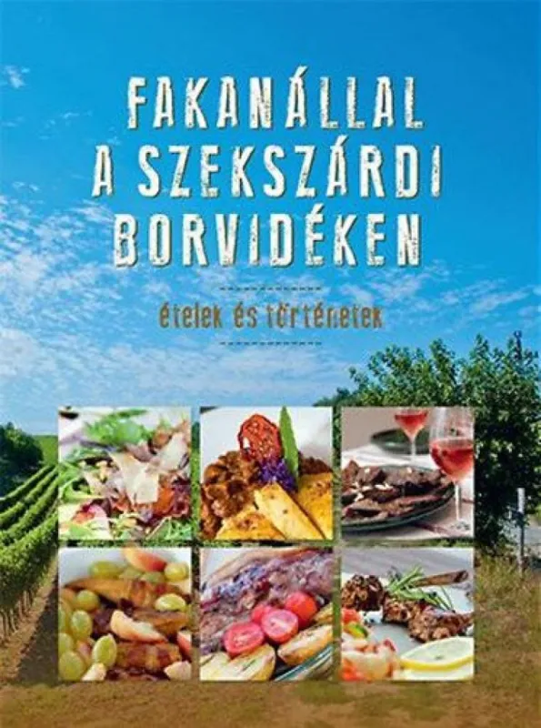 Fakanállal a szekszárdi borvidéken - Ételek és történetek Gyors kiszállítás