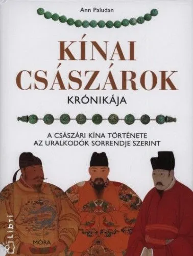 Korlátozott ajánlat Kínai császárok krónikája - A császári Kína története az uralkodók sorrendje szerint