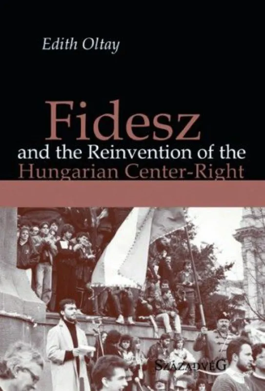 Fidesz and the Reinvention of the Hungarian Center-Right Kihagyhatatlan ajánlat