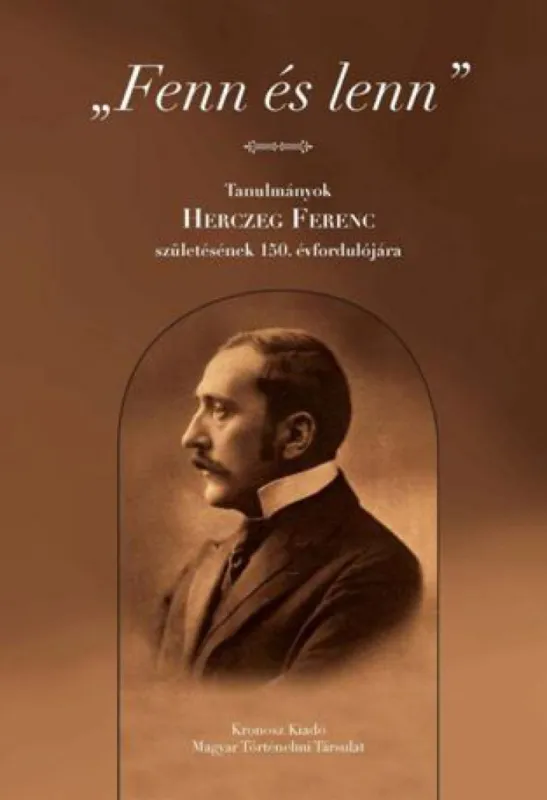Fenn és lenn - Tanulmányok Herczeg Ferenc születésének 150. évfordulójára Olcsóbb