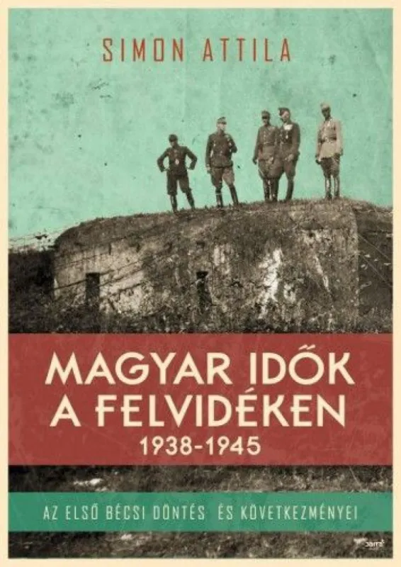 Magyar idők a Felvidéken 1938-1945 - Az első bécsi döntés és következményei Gyors szállítás
