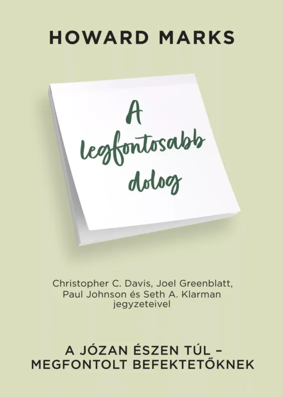 A legfontosabb dolog - A józan észen túl - Megfontolt befektetőknek - Howard Marks Olcsó