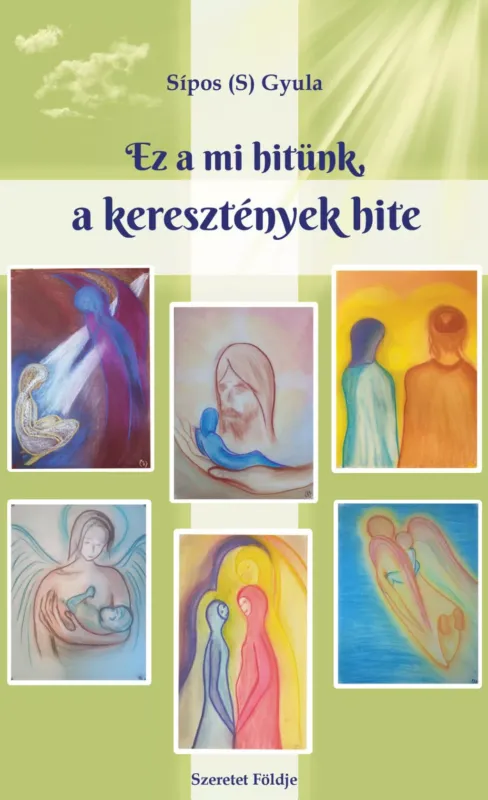 Ez a mi hitünk, a keresztények hite - Sípos S. Gyula Azonnali szállítás