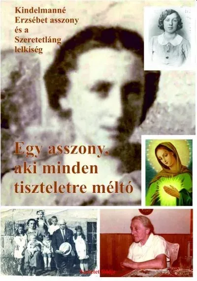 Egy asszony, aki minden tiszteletre méltó - Kindelmanné Erzsébet asszony és a Szeretetláng lelkiség - Sípos S. Gyula Szuper akció