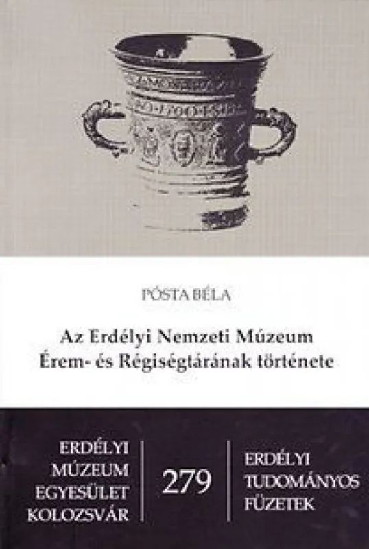 Az Erdélyi Nemzeti Múzeum Érem-és Régiségtárának története - Erdélyi Tudományos Füzetek 279. Biztonságos fizetés
