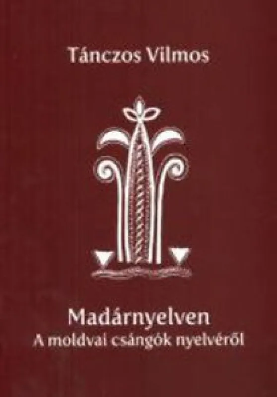 Gyors kiszállítás Madárnyelven - A moldovai csángók nyelvéről