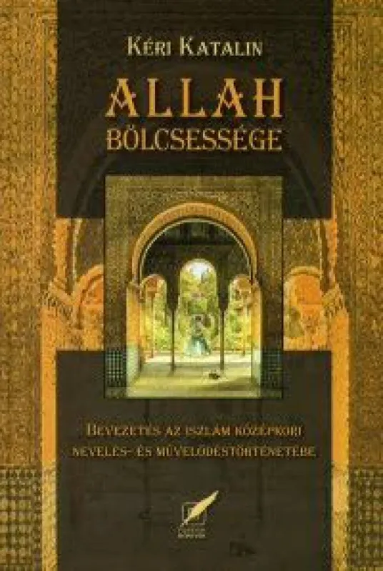 Allah bölcsessége - Bevezetés az iszlám középkori nevelés- és művelődéstörténetébe Végkiárusítás