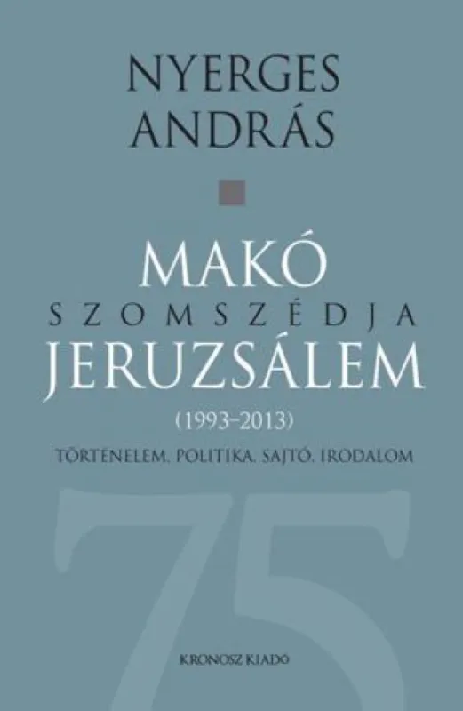 Szuper akció Makó szomszédja Jeruzsálem - Történelem, politika, sajtó, irodalom (1993-2013)